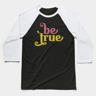 Be True Baseball T-Shirt